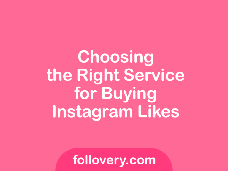 Choosing the Right Service for Buying Instagram Likes