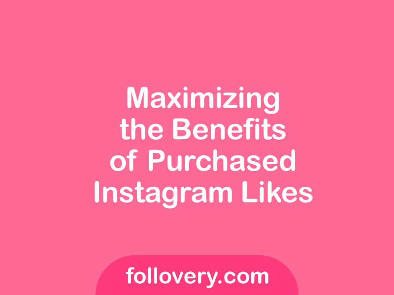Maximizing the Benefits of Purchased Instagram Likes​