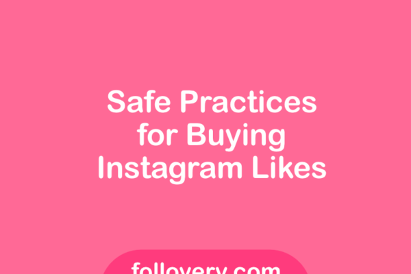 Safe Practices for Buying Instagram Likes​